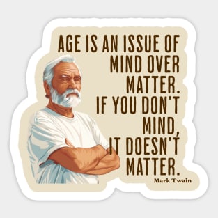 Age is an Issue of Mind over Matter Sticker